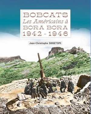 Bobcats : les Américains à Bora Bora : 1942-1946 - Jean-Christophe Shigetomi