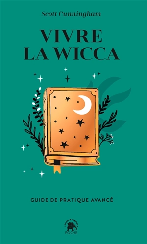 Vivre la wicca : guide de pratique avancé - Scott Cunningham