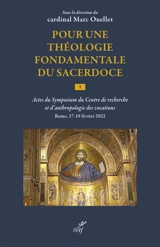 Pour une théologie fondamentale du sacerdoce. Vol. 1. Actes du Symposium du Centre de recherche et d'anthropologie des vocations : Rome, 17-19 février 2022