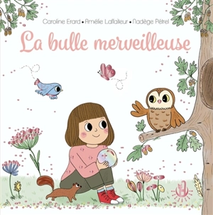 La bulle merveilleuse - Caroline Erard