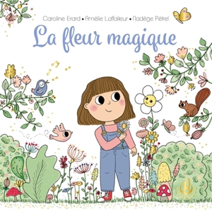 La fleur magique - Caroline Erard