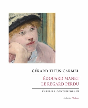 Edouard Manet : le regard perdu - Gérard Titus-Carmel