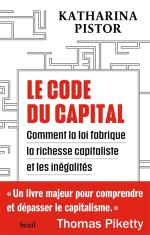 Le code du capital : comment la loi fabrique la richesse capitaliste et les inégalités - Katharina Pistor