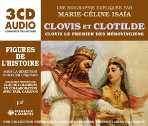 Clovis et Clotilde : Clovis le premier roi des Mérovingiens - Marie-Céline Isaïa