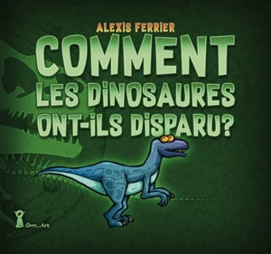 Comment les dinosaures ont-ils disparu ? - Alexis Ferrier