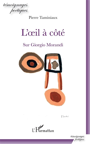 L'oeil à côté : sur Giorgio Morandi - Pierre Taminiaux