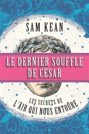 Le dernier souffle de César : les secrets de l'air qui nous entoure - Sam Kean