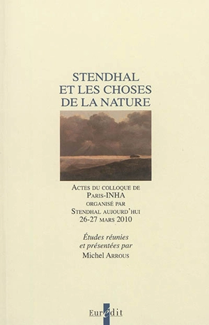 Stendhal et les choses de la nature : actes du colloque de Paris-INHA