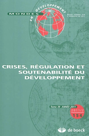 Mondes en développement, n° 154. Crises, régulation et soutenabilité du développement