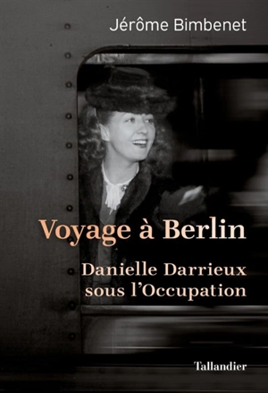 Voyage à Berlin : Danielle Darrieux sous l'Occupation - Jérôme Bimbenet