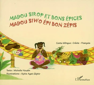 Madou Sirop et bons épices. Madou Siwo épi bon zépis - Michelle Houdin