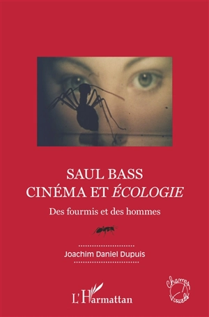 Saul Bass : cinéma et écologie : des fourmis et des hommes - Joachim Daniel Dupuis