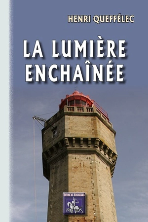 La lumière enchaînée - Henri Queffélec