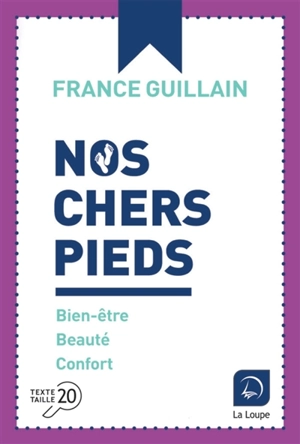 Nos chers pieds : bien-être, beauté, confort - France Guillain