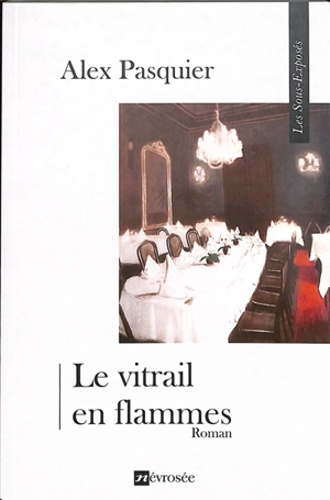 Le vitrail en flammes - Alex Pasquier