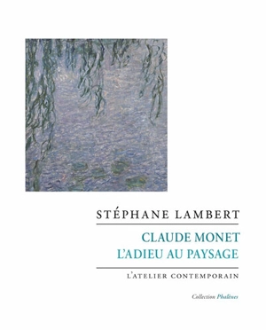 Claude Monet : l'adieu au paysage - Stéphane Lambert