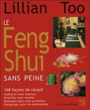 Le feng shui sans peine : 168 façons de réussir - Lillian Too