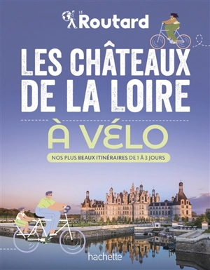 Les châteaux de la Loire à vélo - Philippe Gloaguen