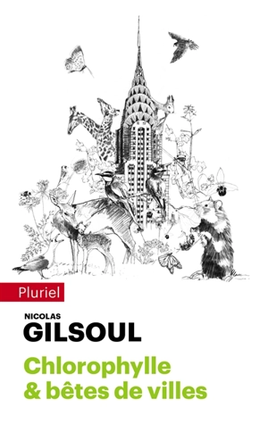 Petit traité d'histoires naturelles au coeur des cités du monde. Chlorophylle & bêtes de villes - Nicolas Gilsoul