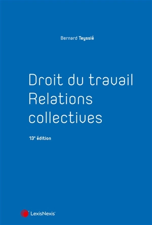 Droit du travail, relations collectives - Bernard Teyssié