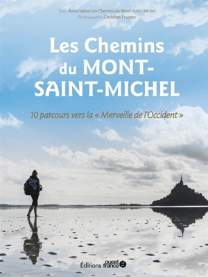 Les chemins du Mont-Saint-Michel : 10 parcours vers la merveille de l'Occident - Les Chemins de saint Michel