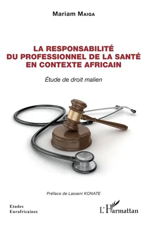 La responsabilité du professionnel de la santé en contexte africain : étude de droit malien - Mariam Maiga