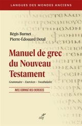 Manuel de grec du Nouveau Testament : grammaire, exercices, vocabulaire : avec corrigés des exercices - Régis Burnet