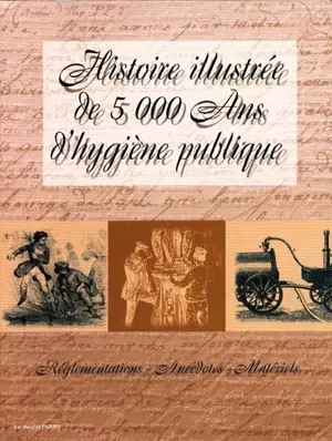 Histoire illustrée de 5.000 ans d'hygiène publique : réglementations, anecdotes, matériels - Maurice Paquier