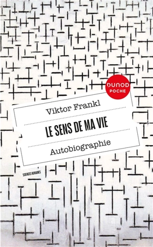 Le sens de ma vie : autobiographie. L'oeuvre de V. Frankl - Viktor Emil Frankl