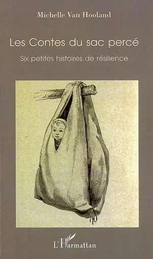 Les contes du sac percé : six petites histoires de résilience - Michelle Van Hooland