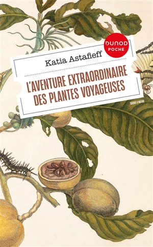 L'aventure extraordinaire des plantes voyageuses - Katia Astafieff