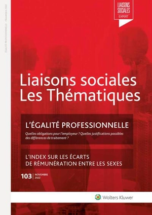 Liaisons sociales. Les thématiques, n° 103. L'égalité professionnelle : quelles obligations pour l'employeur ? Quelles justifications possibles des différences de traitement ? : l'index sur les écarts de rémunération entre les sexes