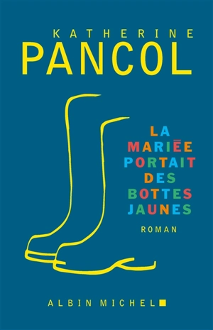 La mariée portait des bottes jaunes - Katherine Pancol