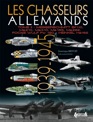 Les chasseurs allemands. Vol. 2. Focke Wulf Fw 190, Messerschmitt Bf 110, Me 210, Me 410, Me 262, Me 163, Heinkel He 162 : 1939-1945 - Dominique Breffort