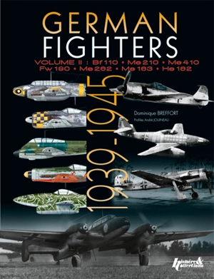 German fighters. Vol. 2. Focke Wulf Fw 190, Messerschmitt Bf 110, Me 210, Me 410, Me 262, Me 163, Heinkel He 162 : 1939-1945 - Dominique Breffort