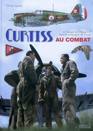 Curtiss au combat : le groupe de chasse 1-5 dans la campagne de France - Olivier Lapray