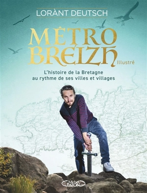 Métrobreizh illustré : l'histoire de la Bretagne au rythme de ses villes et villages - Lorànt Deutsch