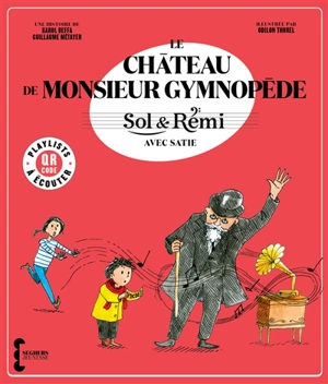 Sol & Rémi. Le château de monsieur Gymnopède : avec Satie - Karol Beffa