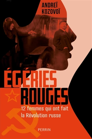 Egéries rouges : 12 femmes qui ont fait la révolution russe - Andreï Kozovoï