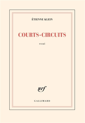 Courts-circuits : essai - Etienne Klein