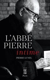 L'abbé Pierre intime - Pierre Lunel