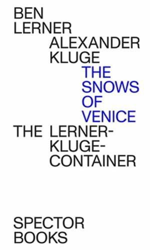 Alexander Kluge/Ben Lerner The Snows of Venice - Alexander Kluge