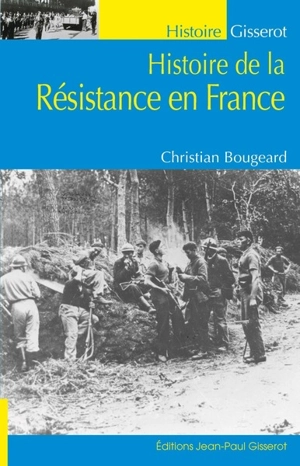 Histoire de la Résistance en France - Christian Bougeard