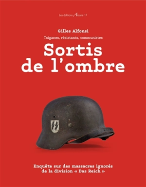 Sortis de l'ombre : Tsiganes, résistants, communistes : enquête sur des massacres ignorés de la division Das Reich - Gilles Alphonsi