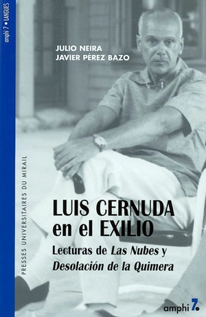 Luis Cernuda en el exilio : lecturas de Las Nubes y Desolacion de la Quimera - Julio Neira