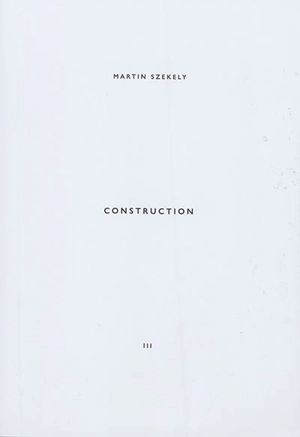 Martin Szekely. Vol. 3. Construction - Martin Szekely