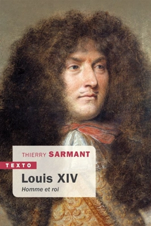 Louis XIV : homme et roi - Thierry Sarmant