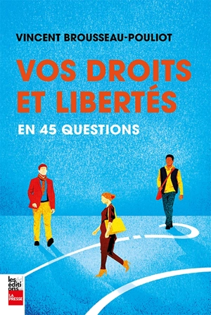 Vos droits et libertés en 45 questions - Brousseau-Pouliot, Vincent