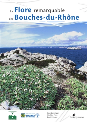 La flore remarquable des Bouches-du-Rhône : plantes, milieux naturels et paysages - Conservatoire botanique national méditerranéen de Porquerolles