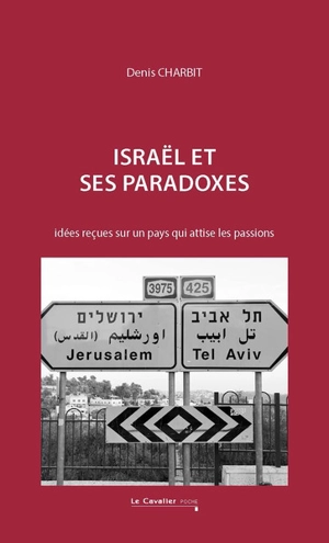 Israël et ses paradoxes : idées reçues sur un pays qui attise les passions - Denis Charbit